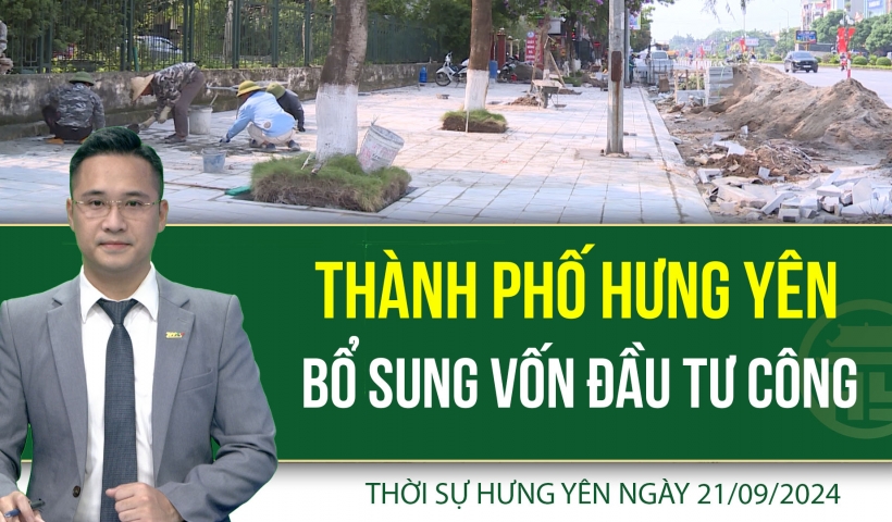 Thời sự Hưng Yên thứ Bảy ngày 21/9/2024