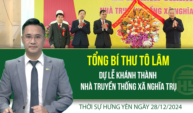 Thời sự Hưng Y&ecirc;n thứ Bảy ngay 28/12/2024