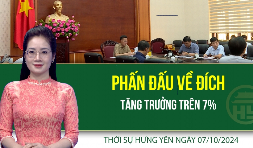 Thời sự Hưng Yên thứ Hai ngày 07/10/2024