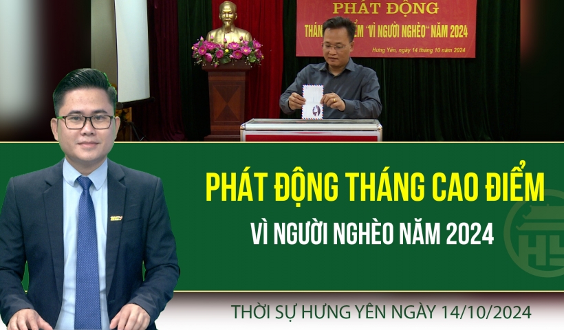 Thời sự Hưng Y&ecirc;n thứ Hai ng&agrave;y 14/10/2024