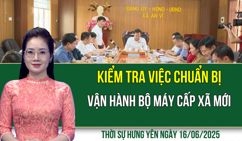 Thời sự Hưng Yên thứ Hai ngày 16/06/2024