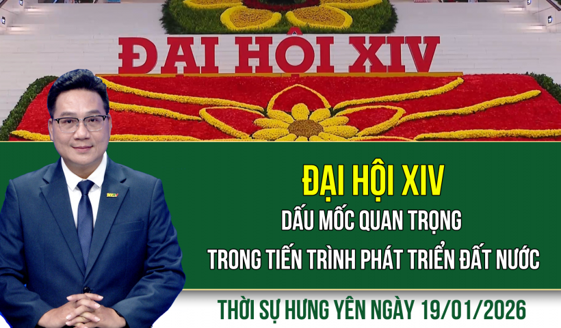 Thời sự Hưng Y&ecirc;n thứ Hai ng&agrave;y 19/1/2026