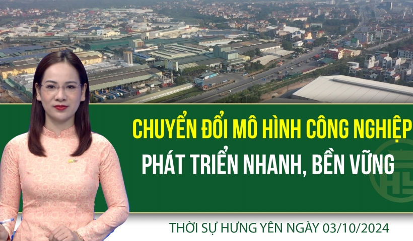 Thời sự Hưng Yên thứ Năm ngày 03/10/2024