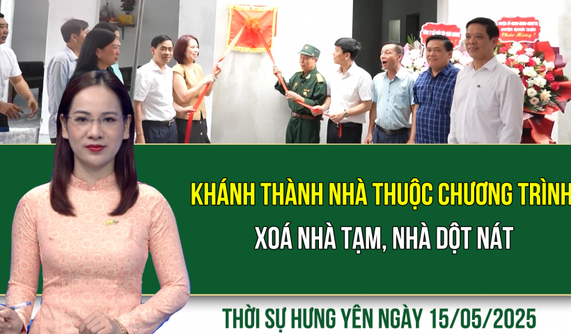 Thời sự Hưng Yên thứ Năm ngày 15/05/2025