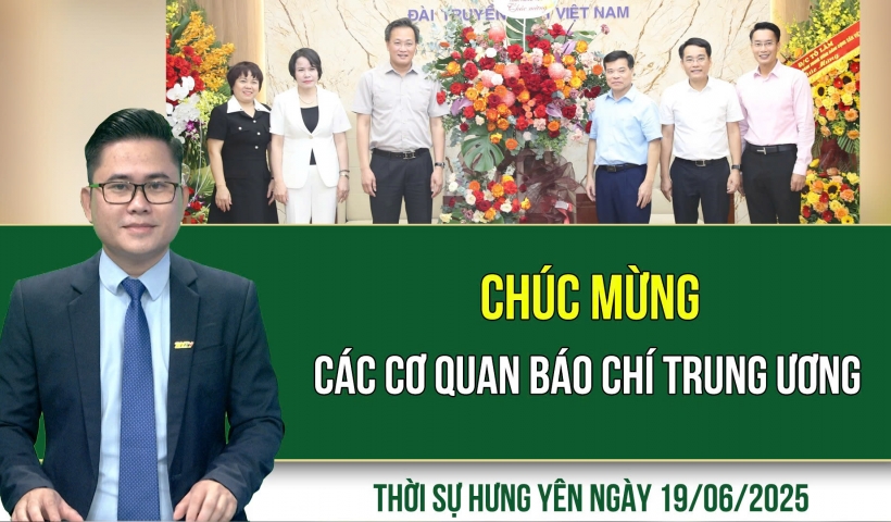Thời sự Hưng Yên thứ Năm ngày 19/06/2025