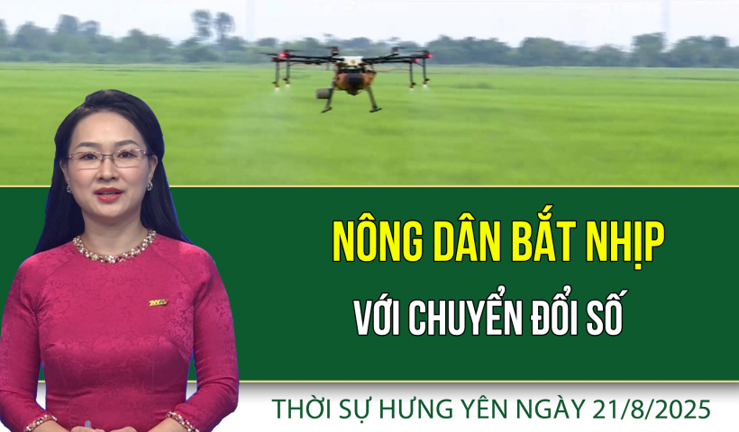 Thời sự Hưng Yên thứ Năm ngày 21/8/2025