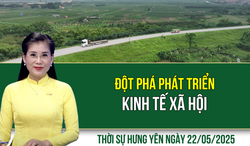 Thời sự Hưng Yên thứ Năm ngày 22/05/2025
