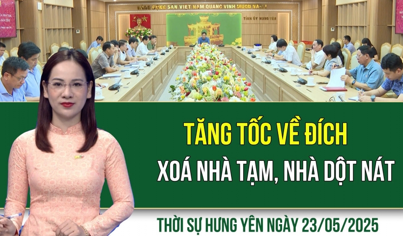 Thời sự Hưng Yên thứ Sáu ngày 23/05/2025