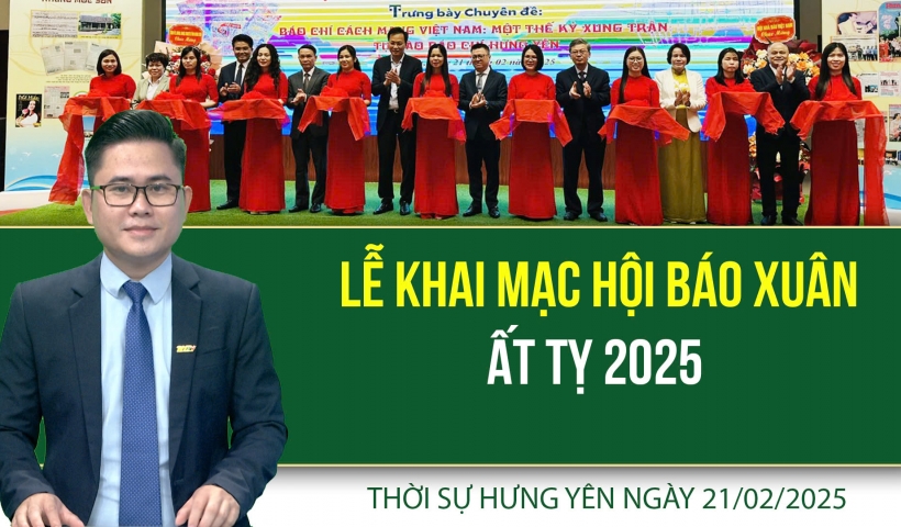 Thời sự Hưng Yên thứ Sáu ngày 21/02/2025