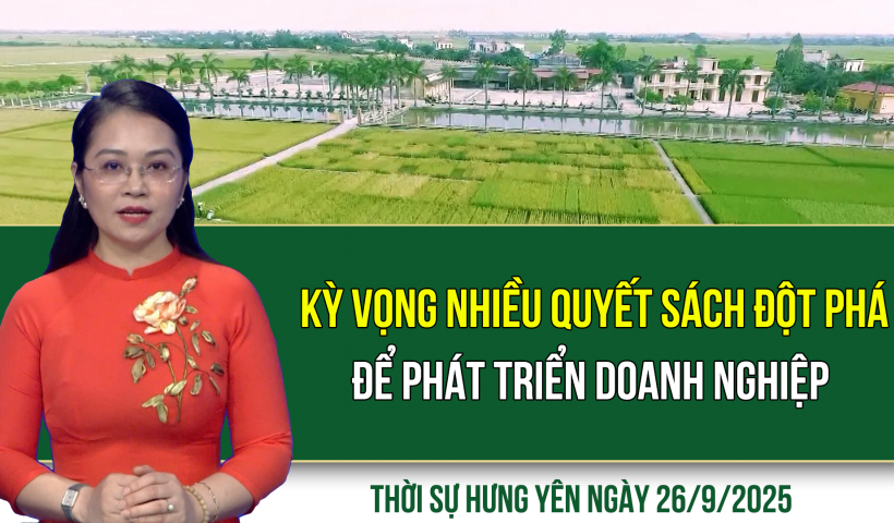 Thời sự Hưng Yên thứ Sáu ngày 26/9/2025