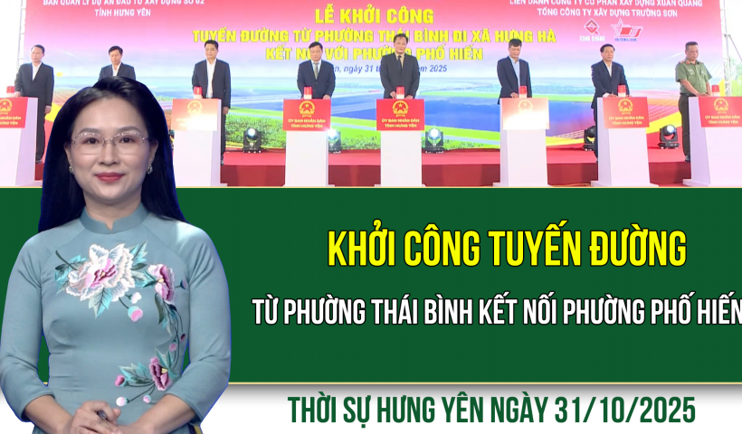 Thời sự Hưng Yên thứ Sáu ngày 31/10/2025