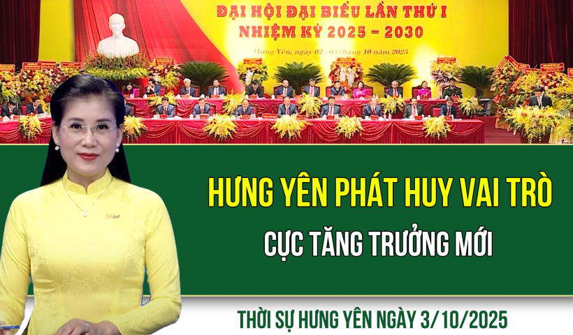 Thời sự Hưng Yên thứ Sáu ngày 3/10/2025
