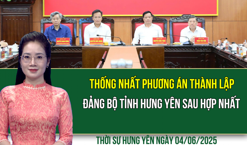 Thời sự Hưng Yên thứ Tư ngày 04/06/2025