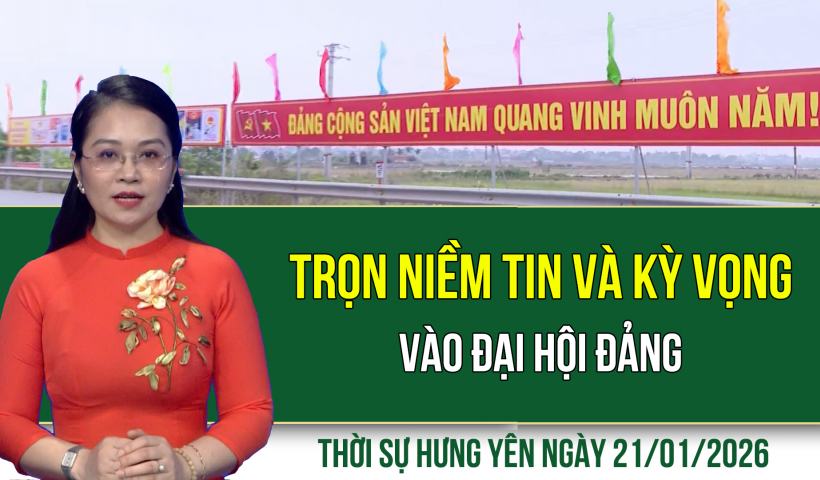 Thời sự Hưng Y&ecirc;n thứ Tư ng&agrave;y 21/1/2026