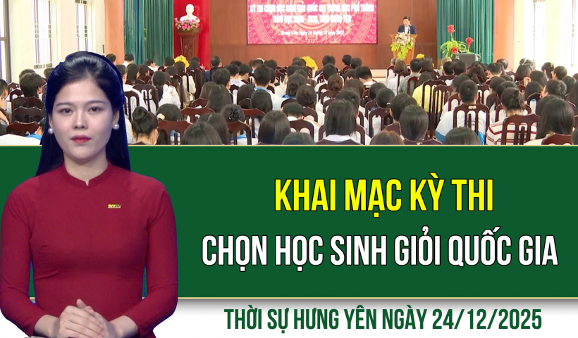 Thời sự Hưng Y&ecirc;n thứ Tư ng&agrave;y 24/12/2025