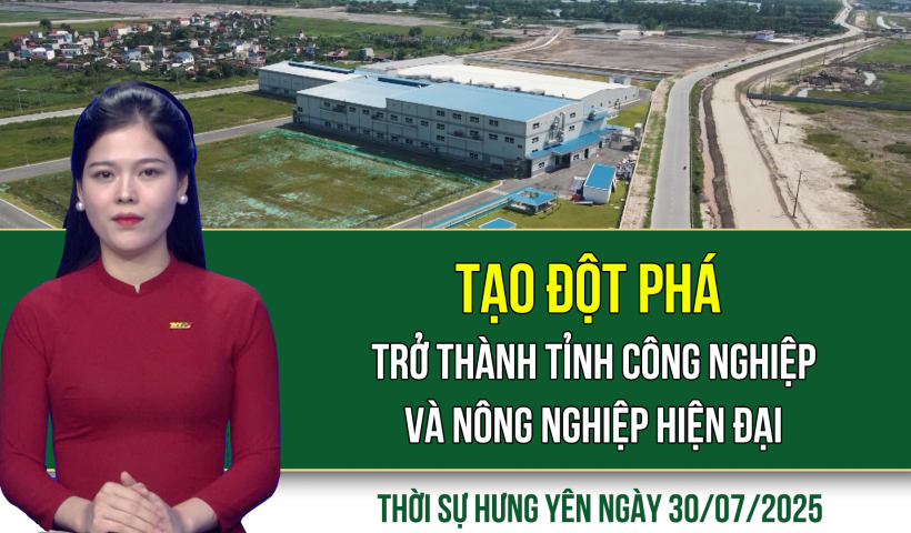 Thời sự Hưng Yên thứ Tư ngày 30/07/2025