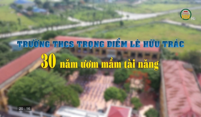 Trường THCS trọng điểm Lê Hữu Trác - 30 năm ươm mầm tài năng