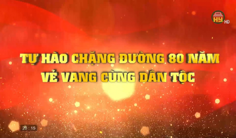 Tự hào 80 năm - Chặng đường vẻ vang cùng dân tộc
